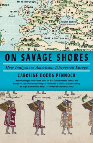 On Savage Shores : How Indigenous Americans Discovered Europe