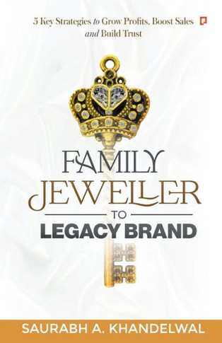 Family Jeweller to Legacy Brand : 5 Key Strategies to Grow Profits, Boost Sales and Build Trust