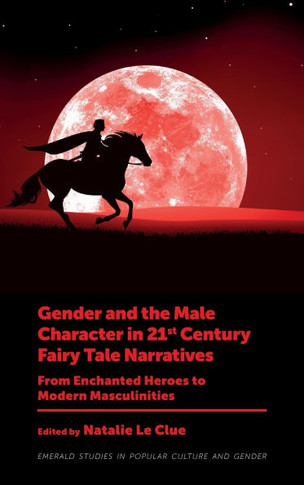 Gender and the Male Character in 21st Century Fairy Tale Narratives : From Enchanted Heroes to Modern Masculinities