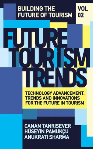 Future Tourism Trends Volume 2 : Technology Advancement, Trends and Innovations for the Future in Tourism