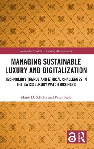 Managing Sustainable Luxury and Digitalization : Technology Trends and Ethical Challenges in the Swiss Luxury Watch Business