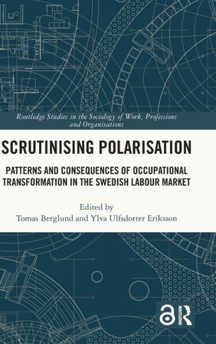 Scrutinizing Polarization : Patterns and Consequences of Occupational Transformation in the Swedish Labour Market
