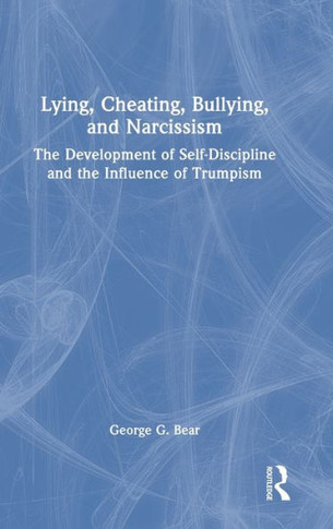 BULLYING, LYING, CHEATING, AND NARCISSISM : The Development of Self-discipline and The... Influence of Trumpism