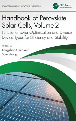 Handbook of Perovskite Solar Cells, Volume 2 : Functional Layer Optimization and Diverse Device Types for Efficiency and Stability