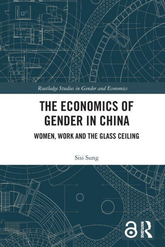 The Economics of Gender in China : Women, Work and the Glass Ceiling