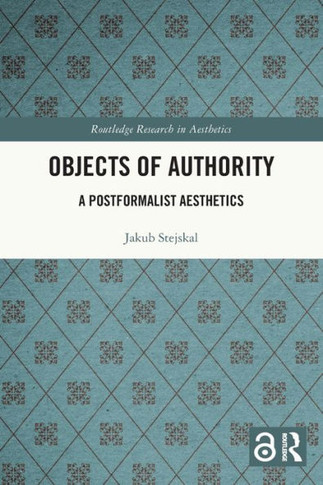 Objects of Authority : A Postformalist Aesthetics