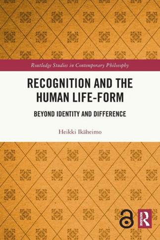 Recognition and the Human Life-Form : Beyond Identity and Difference