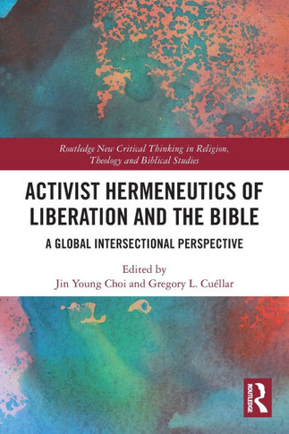 ACTIVIST HERMENEUTICS OF LIBERATION AND THE BIBLE : A Global Intersectional