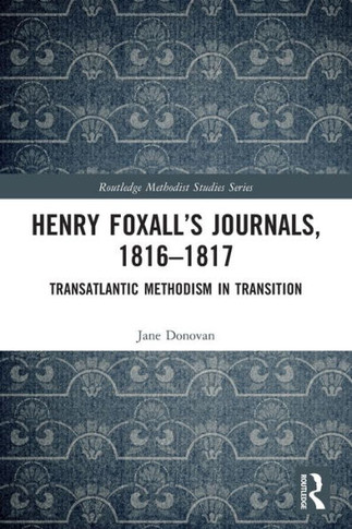 Henry Foxall's Journals, 1816-1817 : Transatlantic Methodism in Transition