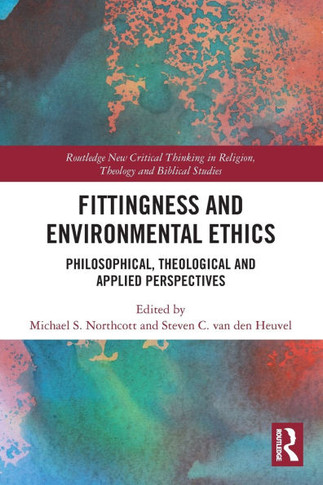 Fittingness and Environmental Ethics : Philosophical, Theological and Applied Perspectives