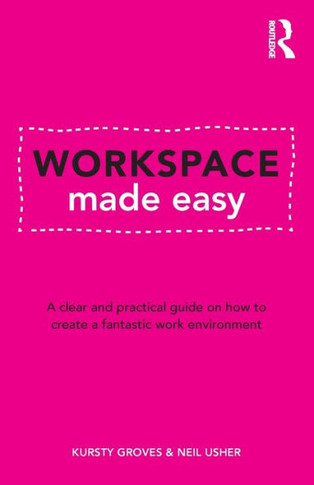 Workspace Made Easy : A Clear and Practical Guide on how to Create a Fantastic Working Environment