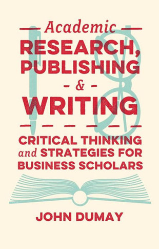 Academic Research, Publishing and Writing : Critical Thinking and Strategies for Business Scholars
