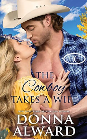 The Cowboy Takes A Wife : A Rancher Next Door Western Romance
