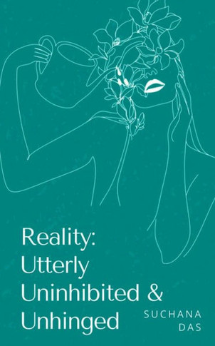 Reality : Utterly Uninhibited & Unhinged