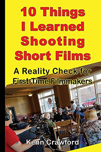 10 Things I Learned Shooting Short Films: A Reality Check For First-Time Filmmakers