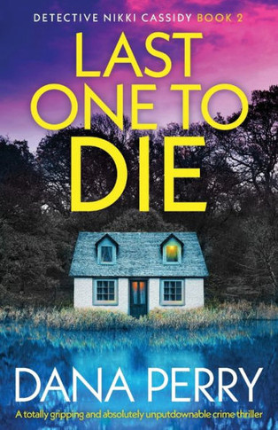 Last One to Die : A Totally Gripping and Absolutely Unputdownable Crime Thriller
