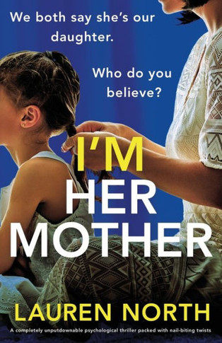 I'm Her Mother : A Completely Unputdownable Psychological Thriller Packed with Nail-biting Twists