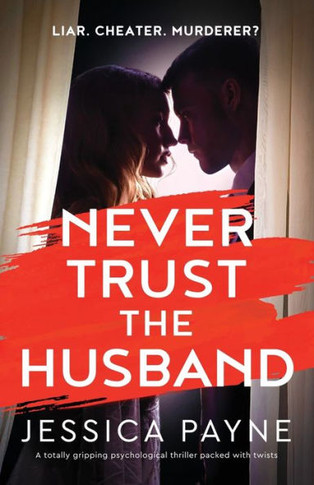 Never Trust the Husband : A Totally Gripping Psychological Thriller Packed with Twists