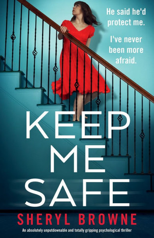 Keep Me Safe : An Absolutely Unputdownable and Totally Gripping Psychological Thriller