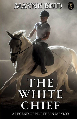 The White Chief : A Legend Of Northern Mexico