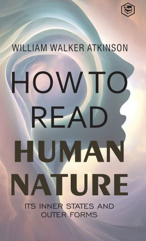 How to Read Human Nature : Its Inner States and Outer Forms (Deluxe Hardbound Edition)