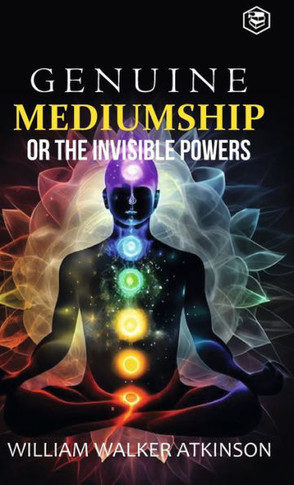 Genuine Mediumship Or the Invisible Powers (Deluxe Hardbound Edition)