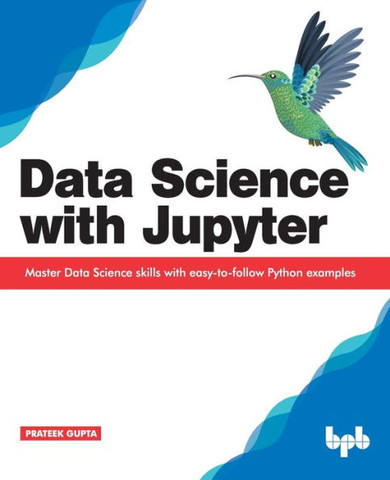 Data Science with Jupyter : Master Data Science skills with easy-to-follow Python examples