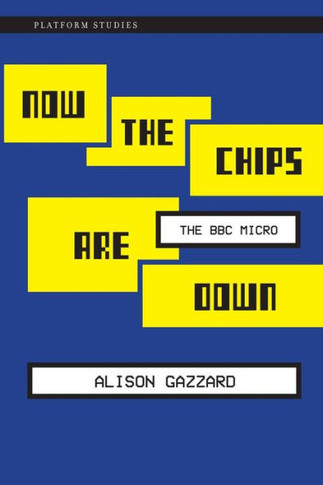 Now the Chips Are Down : The BBC Micro