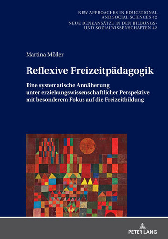 Reflexive Freizeitpaedagogik : Eine Systematische Annaeherung Unter Erziehungswissenschaftlicher Perspektive, Mit Besonderem Fokus Auf Die Freizeitbildung