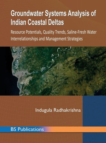 Groundwater Systems Analysis of Indian Coastal Deltas : Resource Potentials, Quality Trends, Saline-Fresh Water Interrelationships and Management Strategies