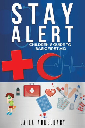 Stay Alert : Children's Guide to Basic First Aid