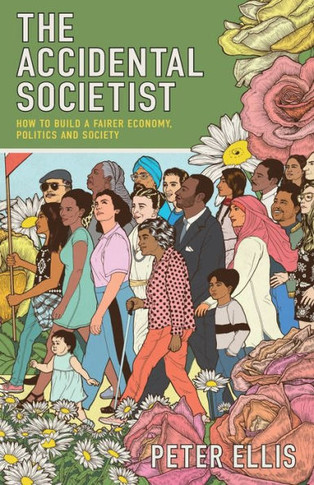 The Accidental Societist : How to Build a Fairer Economy, Politics and Society