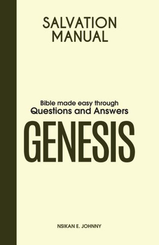 Salvation Manual : Bible Made Easy Through Questions and Answers for the Book of Genesis