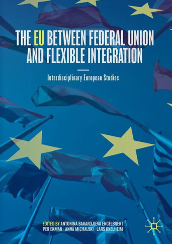 The EU Between Federal Union and Flexible Integration : Interdisciplinary European Studies
