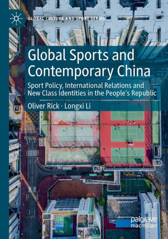 Global Sports and Contemporary China : Sport Policy, International Relations and New Class Identities in the People's Republic