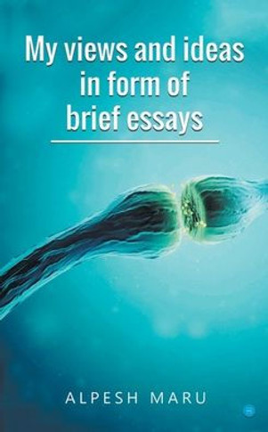 My Views and Ideas in Form of Brief Essays
