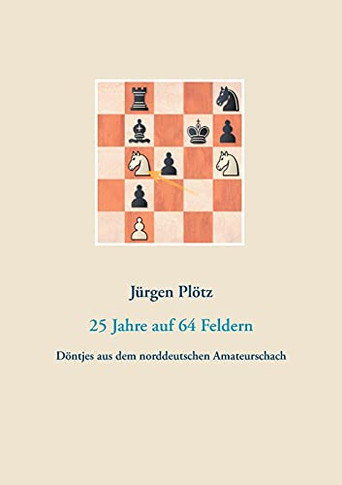 25 Jahre Auf 64 Feldern: D??Ntjes Aus Dem Norddeutschen Amateurschach (German Edition)