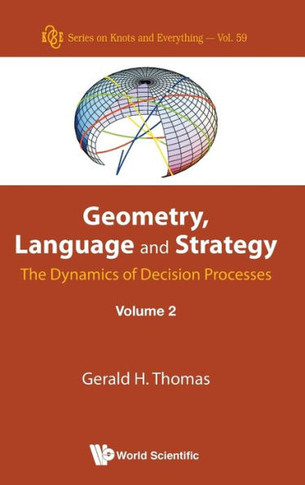 Geometry, Language and Strategy : The Dynamics of Decision. Vol. 2
