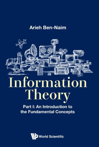 Information Theory : Part I: An Introduction to the Fundamental Concepts