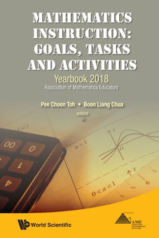 Mathematics Instruction : Goals, Tasks and Activities: Yearbook 2018, Association of Mathematics Educators
