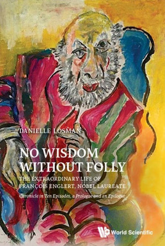No Wisdom Without Folly : The Extraordinary Life of François Englert, Nobel Laureate