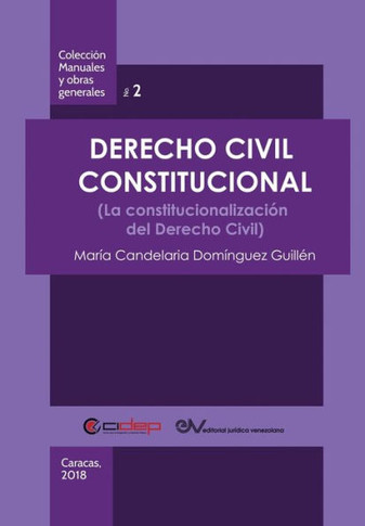 Derecho Civil Constitucional : (La constitucionalización del Derecho Civil)