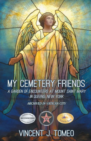 My Cemetery Friends : A Garden of Encounters at Mount Saint Mary in Queens, New York