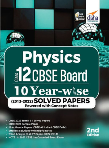 Physics Class 12 CBSE Board 10 YEAR-WISE (2013 - 2022) Solved Papers Powered with Concept Notes 2nd Edition