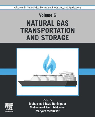 Advances in Natural Gas: Formation, Processing, and Applications. Volume 6: Natural Gas Transportation and Storage