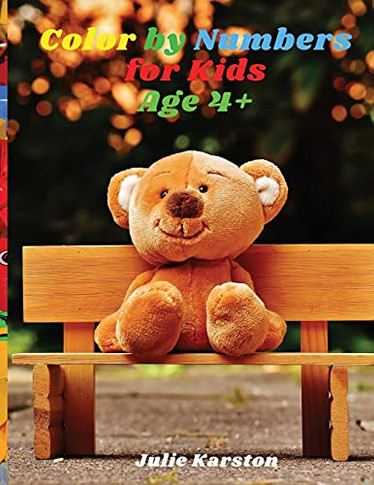 Color By Numbers For Kids Ages 4-8: Coloring Book For Kids Ages 4-8 Color By Numbers Educational Activity Book For Kids Animals, Kids, Gardens And Much More