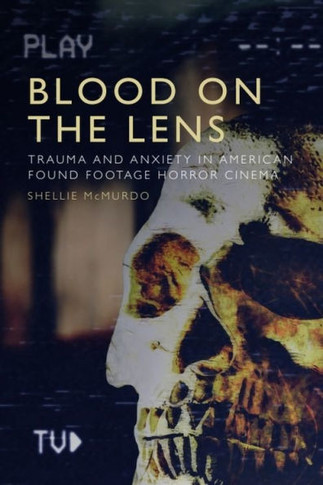 Blood on the Lens : Trauma and Anxiety in Found Footage Horror