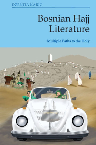 Bosnian Hajj Literature : Multiple Paths to the Holy