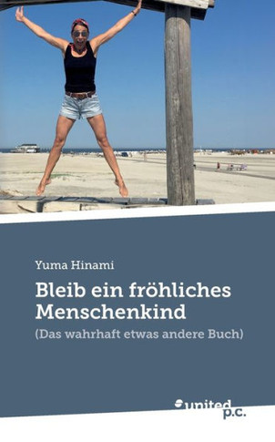 Bleib ein fröhliches Menschenkind : (Das wahrhaft etwas andere Buch)