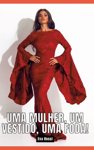 Uma mulher, um vestido, uma foda! : Contos de Sexo Explícito para Adultos
